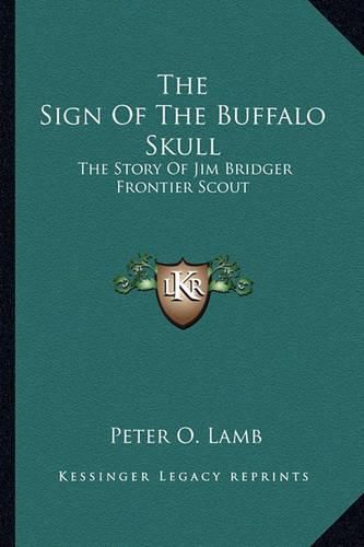 The Sign of the Buffalo Skull: The Story of Jim Bridger Frontier Scout