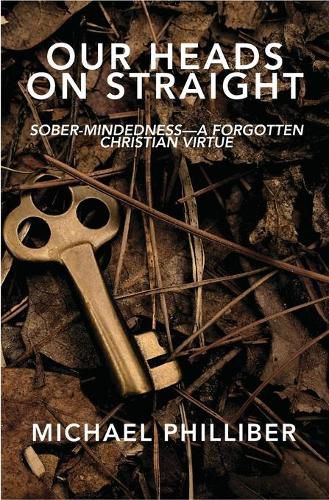 Cover image for Our Heads on Straight: Sober-mindedness-A Forgotten Christian Virtue