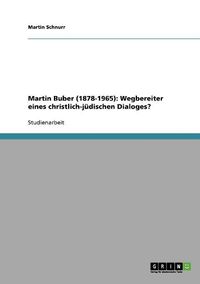 Cover image for Martin Buber (1878-1965): Wegbereiter Eines Christlich-Judischen Dialoges?