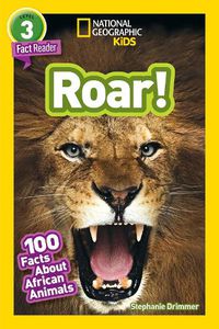 Cover image for National Geographic Kids Readers: Roar! 100 Fun Facts About African Animals