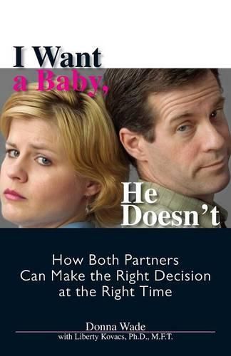 Cover image for I Want a Baby, He Doesn't: How Both Partners Can Make the Right Decision at the Right Time