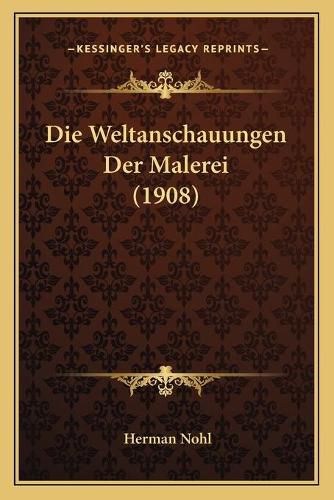 Cover image for Die Weltanschauungen Der Malerei (1908)