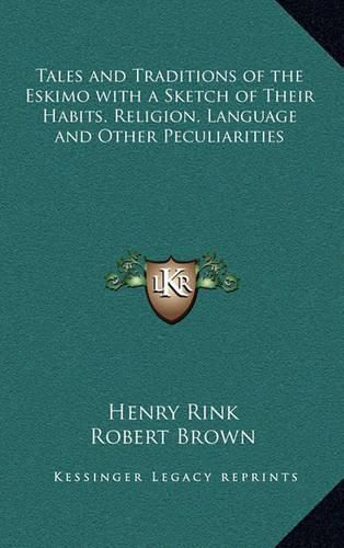 Tales and Traditions of the Eskimo with a Sketch of Their Habits, Religion, Language and Other Peculiarities