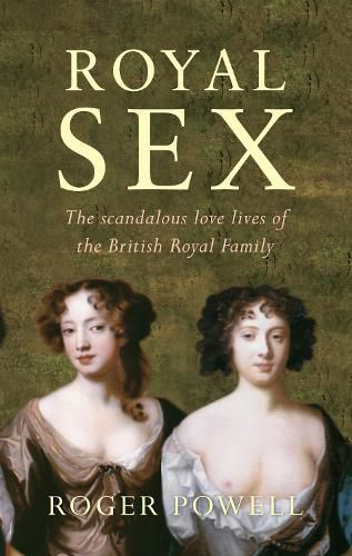 Cover image for Royal Sex: The Scandalous Love Lives of the British Royal Family