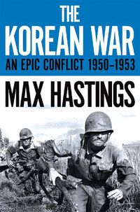 Cover image for The Korean War: An Epic Conflict 1950-1953