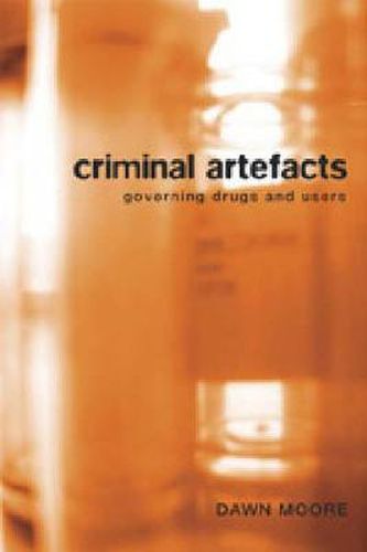 Cover image for Criminal Artefacts: Governing Drugs and Users