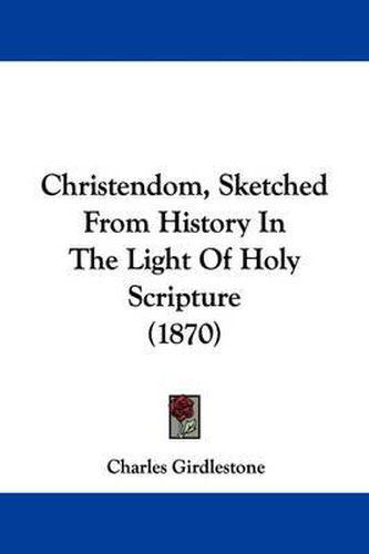 Cover image for Christendom, Sketched From History In The Light Of Holy Scripture (1870)