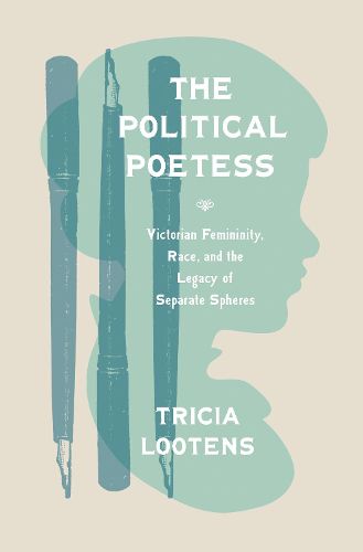 Cover image for The Political Poetess: Victorian Femininity, Race, and the Legacy of Separate Spheres