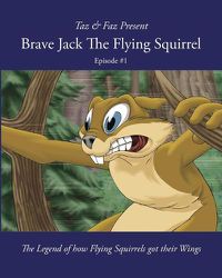 Cover image for Brave Jack The Flying Squirrel: The Legend of how Flying Squirrels got their Wings