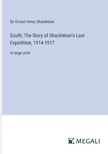 South; The Story of Shackleton's Last Expedition, 1914-1917