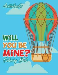 Cover image for Will You Be Mine? Coloring Book