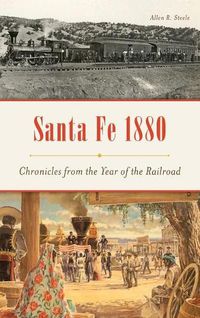 Cover image for Santa Fe 1880: Chronicles from the Year of the Railroad