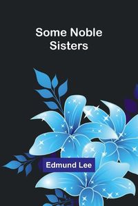 Cover image for Some Noble Sisters