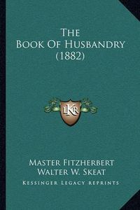 Cover image for The Book of Husbandry (1882)