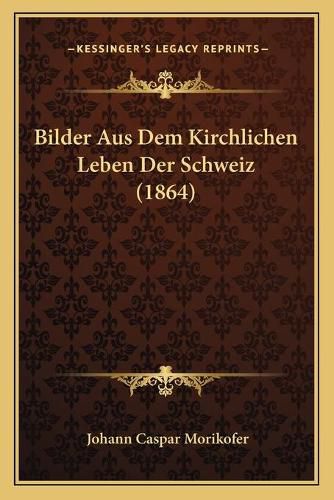 Cover image for Bilder Aus Dem Kirchlichen Leben Der Schweiz (1864)