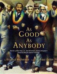 Cover image for As Good as Anybody: Martin Luther King, Jr., and Abraham Joshua Heschel's Amazing March toward Freedom