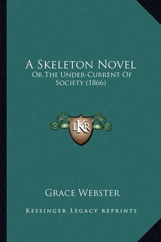 A Skeleton Novel: Or the Under-Current of Society (1866)