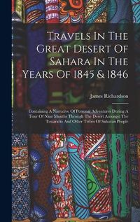 Cover image for Travels In The Great Desert Of Sahara In The Years Of 1845 & 1846