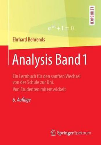 Cover image for Analysis Band 1: Ein Lernbuch fur den sanften Wechsel von der Schule zur Uni. Von Studenten mitentwickelt