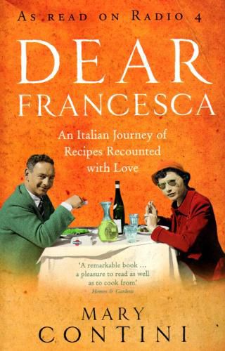 Cover image for Dear Francesca: An Italian Journey of Recipes Recounted with Love