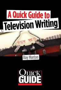 Cover image for A Quick Guide to Television Writing