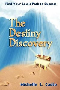 Cover image for The Destiny Discovery: Find Your Soul's Path to Success