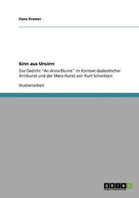 Cover image for Sinn aus Unsinn: Das Gedicht An Anna Blume im Kontext dadaistischer Antikunst und der Merz-Kunst von Kurt Schwitters