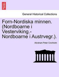 Cover image for Forn-Nordiska minnen. (Nordboarne i Vesterviking.-Nordboarne i Austrvegr.).