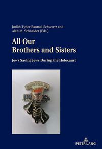 Cover image for All Our Brothers and Sisters: Jews Saving Jews during the Holocaust