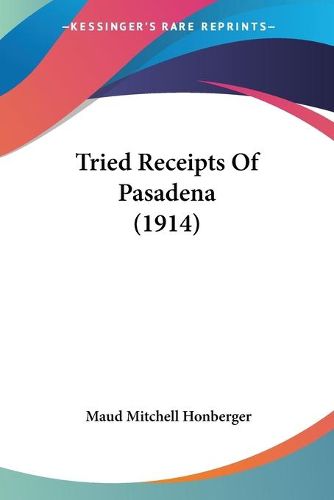 Cover image for Tried Receipts of Pasadena (1914)