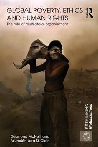 Cover image for Global Poverty, Ethics and Human Rights: The Role of Multilateral Organisations