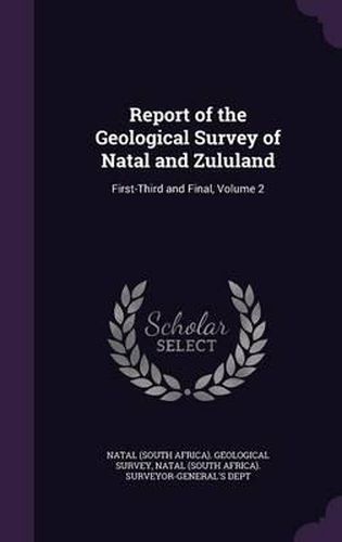 Cover image for Report of the Geological Survey of Natal and Zululand: First-Third and Final, Volume 2