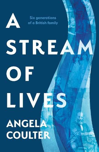 Cover image for A Stream of Lives: Six Generations of a British Family