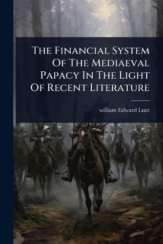 Cover image for The Financial System Of The Mediaeval Papacy In The Light Of Recent Literature