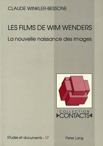 Les Films de Wim Wenders: La Nouvelle Naissance Des Images