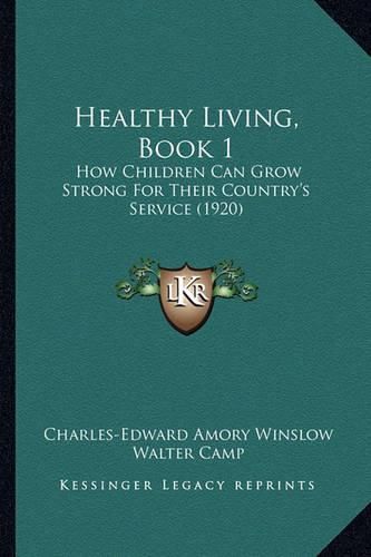 Healthy Living, Book 1: How Children Can Grow Strong for Their Country's Service (1920)