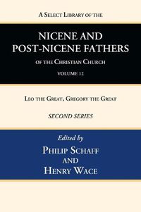 Cover image for A Select Library of the Nicene and Post-Nicene Fathers of the Christian Church, Second Series, Volume 12: Leo the Great, Gregory the Great