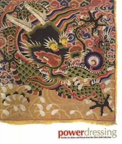 Cover image for Power Dressing: Textiles for Rulers and Priests from the Chris Hall Collection