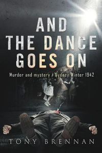 Cover image for And the Dance Goes On: Murder and Mystery - Sydney Winter 1942