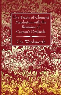 Cover image for The Tracts of Clement Maydeston with the Remains of Caxton's Ordinale