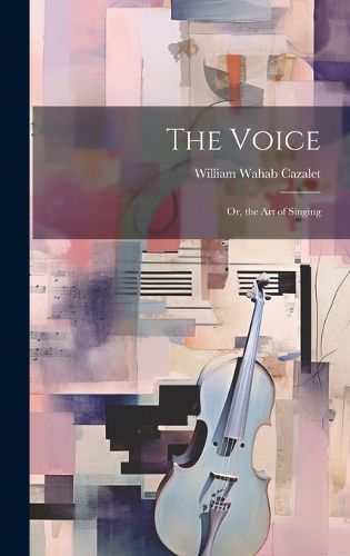 Cover image for The Voice; Or, the Art of Singing