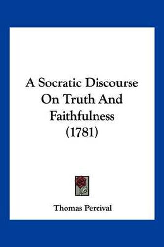 Cover image for A Socratic Discourse on Truth and Faithfulness (1781)