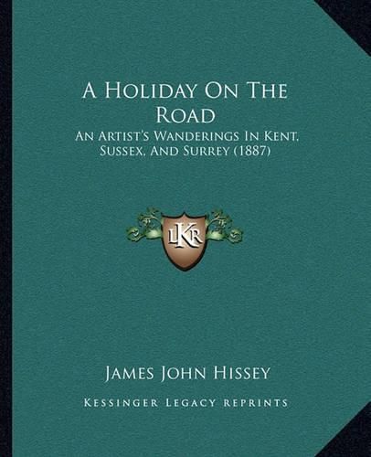 A Holiday on the Road: An Artist's Wanderings in Kent, Sussex, and Surrey (1887)