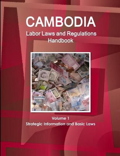 Cover image for Cambodia Labor Laws and Regulations Handbook Volume 1 Strategic Information and Basic Laws