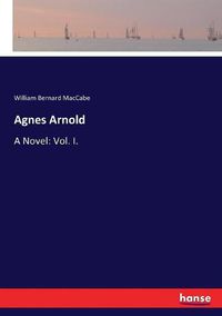 Cover image for Agnes Arnold: A Novel: Vol. I.