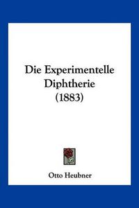 Cover image for Die Experimentelle Diphtherie (1883)