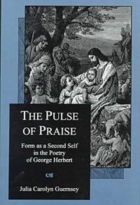 Cover image for The Pulse Of Praise: Form As a Second Self in the Poetry of George Herbert