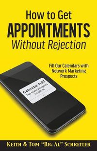 Cover image for How to Get Appointments Without Rejection: Fill Our Calendars with Network Marketing Prospects