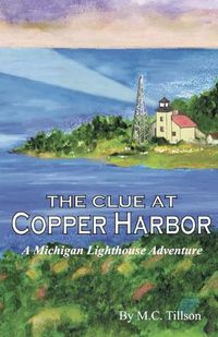 Cover image for The Clue at Copper Harbor: A Michigan Lighthouse Adventure