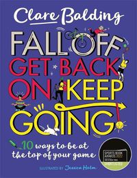 Cover image for Fall Off, Get Back On, Keep Going: 10 ways to be at the top of your game!